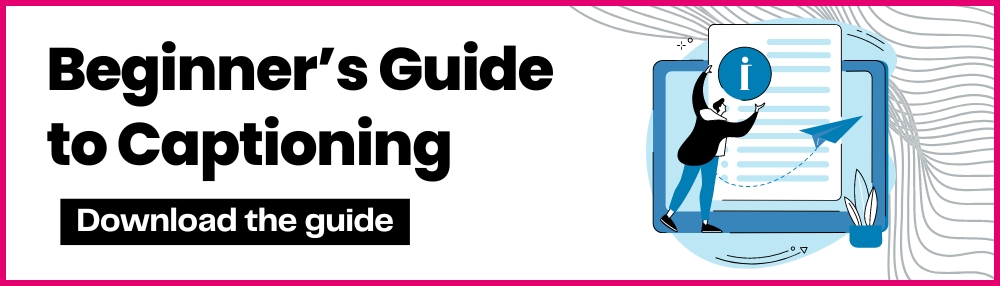 beginner's guide to captioning download the guide