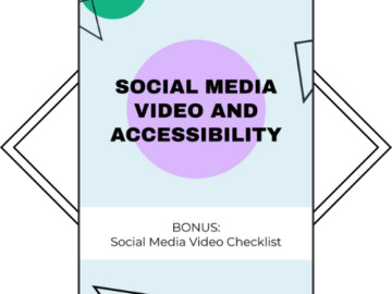 Social Media Video and Accessibility. Bonus: Social Media Video Checklist