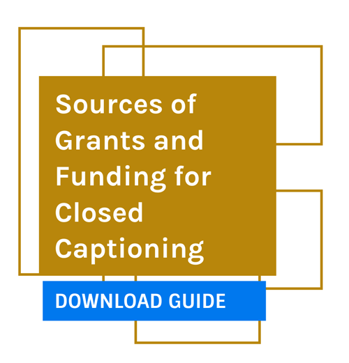 Sources of Grants and Fundint for Closed Captioning. Download the guide